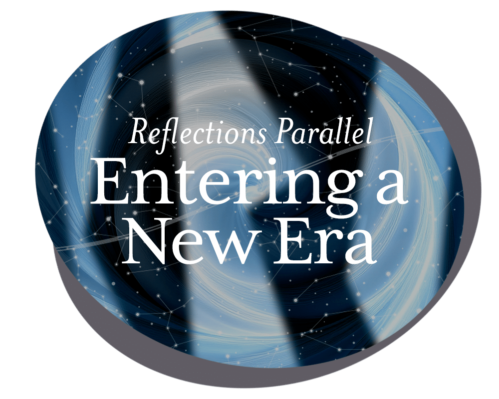 Reflections Parallel: Entering a New Era